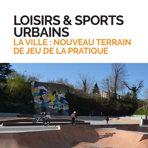 Loisirs et sports urbains - La ville : nouveau terrain de jeu de la pratique sportive