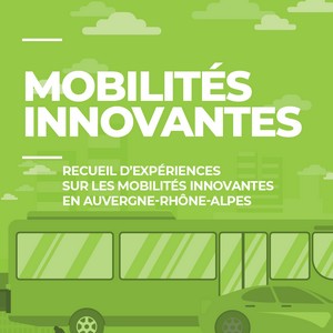 Mobilités innovantes : recueil d'expériences sur les mobilités innovantes en Auvergne-Rhône-Alpes - Tome 2